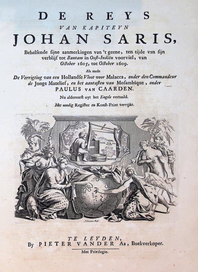 De reys van kapiteyn Johan Saris, behelsende sijne aanmerkingen van 't geene, ten tijde van sijn verblijf tot Bantam in Oost-Indien voorviel, van October 1605, tot October 1609. Als mede de verrigting van een Hollandse vloot voor Malacca, onder den commandeur de Jonge Matelief, en het aantasten van Mosambique, onder Paulus van Caarden